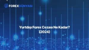 Yurtdışı Forex Cezası Ne Kadar? (2024)